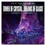 Fu_k The Zeitgeist - Tower of Crystal... Dreams of Glass!